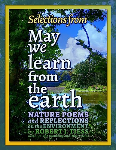 Selections from May We Learn from the Earth: Nature Poems and Reflections on the Environment: The Abridged Edition