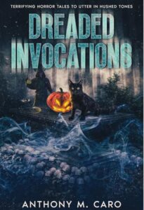 Dreaded Invocations: Terrifying Horror Tales to Utter in Hushed Tones