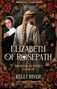 Elizabeth of Rosepath: A Gripping Medieval Saga (The Book of Roses, Volume One)