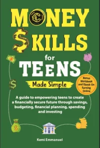 Money skills for Teens Made Simple: A guide to empowering teens to create a financially secure future through savings, budgeting, financial planning, spending and investing.