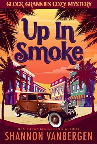 Up in Smoke (Glock Grannies Cozy Mystery Book 1)