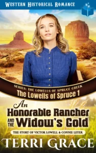 An Honorable Rancher and the Widow’s Gold: The Story of Victor Lowell & Connie Leyer (The Lowells of Spruce Creek Book 1)