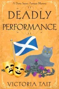 Deadly Performance: A British Cozy Murder Mystery with a Female Amateur Sleuth (A Dotty Sayers Antique Mystery Book 7)