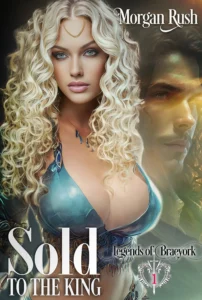 Sold to the King: Steamy Medieval Fantasy Romance (Legends of Braeyork Book 1)