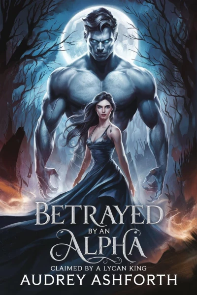 Betrayed by an Alpha claimed by a Lycan King