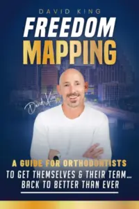 FREEDOM MAPPING: A Guide for Orthodontists to Get Themselves and Their Team… Back to Better Than Ever