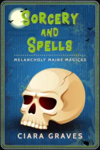 Sorcery and Spells: Witches and Demon Hunters (Melancholy Maine Magicks Book 1)