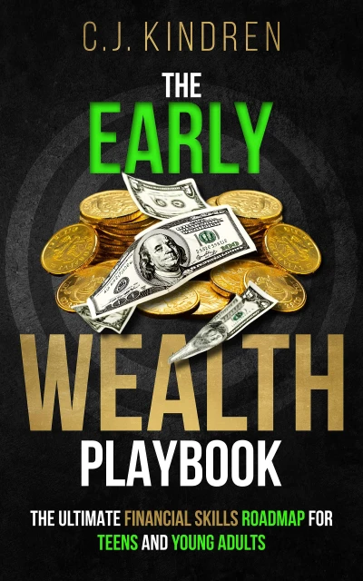 The Early Wealth Playbook: The Ultimate Financial Skills Roadmap for Teens and Young Adults (Essential Life Skills for Teens & Young Adults)