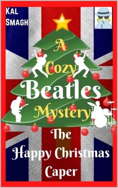 The Happy Christmas Caper: An action packed humorous Beatles Cozy Mystery (A Cozy Beatles Mystery Series Book 5)