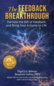The Feedback Breakthrough: Harness the Gift of Feedback and Bring Your A-Game to Life
