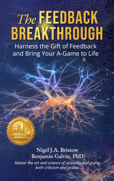 The Feedback Breakthrough: Harness the Gift of Feedback and Bring Your A-Game to Life