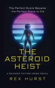 The Asteroid Heist: A Science Fiction Crime Novel (Wounded Galaxy Series)