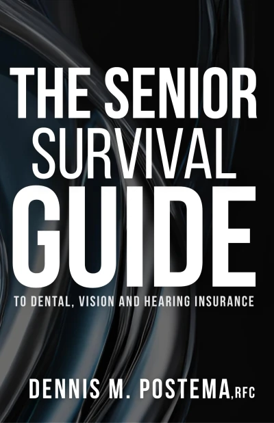 The Senior Survival Guide to Dental, Vision, and Hearing Insurance: Stop the Guessing and Get the Coverage You Deserve