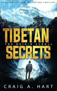 Tibetan Secrets: The Origin Scroll (The Maxwell Barnes Adventure Thriller Series Book 4)