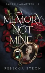 A Memory Not Mine (Sanguis Amantium Book 1)