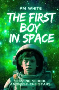 The First Boy in Space: Skipping School Amongst The Stars