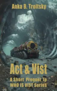 Act & Vist: A Dystopian Technothriller, Short Prequel to the Sci-fi series (Who is Vist)