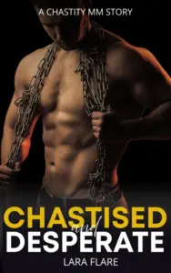 Chastised and Desperate : a chastity mm story (Under Lock and Key)