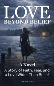 Love Beyond Belief: A Story of Faith, Fear, and a Love Wider Than Belief (Love Allows)