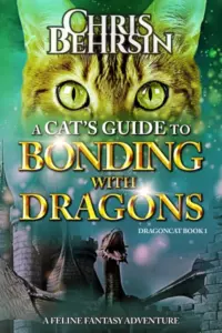 A Cat’s Guide to Bonding with Dragons: A Feline Fantasy Adventure (Dragoncat Book 1)
