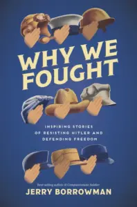 Why We Fought: Inspiring Stories of Resisting Hitler and Defending Freedom