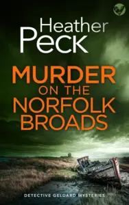 MURDER ON THE NORFOLK BROADS a gripping British crime mystery (Detective Geldard Mysteries Book 1)