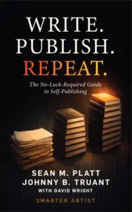 Write. Publish. Repeat.: The No-Luck-Required Guide to Self-Publishing (Smarter Artist)