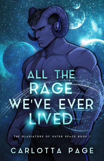 All The Rage We’ve Ever Lived (The Gladiators of Outer Space Book 1)
