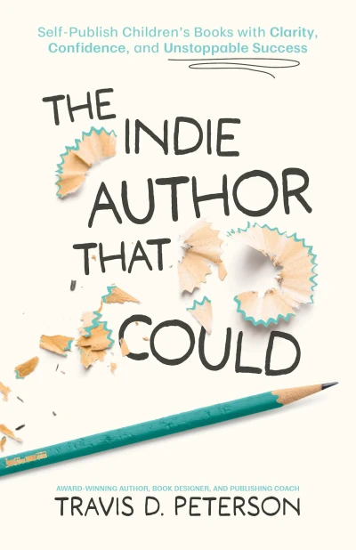 The Indie Author That Could: Self-Publish Children’s Books with Clarity, Confidence, and Unstoppable Success