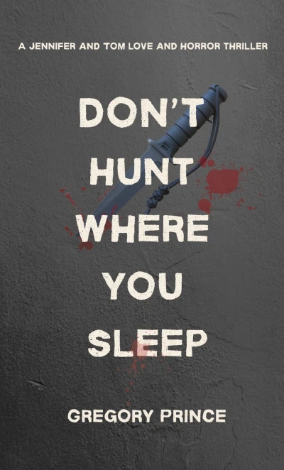 Don’t Hunt Where You Sleep (A Jennifer and Tom Love and Horror Thriller Book 1)