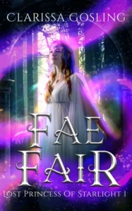Fae Fair: A young adult portal fantasy (Lost Princess of Starlight Book 1)
