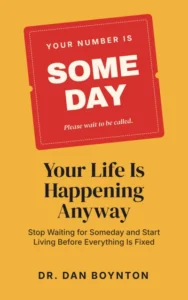 Your Life Is Happening Anyway: Stop Waiting for Someday and Start Living Before Everything Is Fixed
